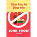 Things Every Kid Should Know-Junk Food!