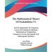 The Mathematical Theory Of Probabilities V1: And Its Application To Frequency Curves And Statistical Methods; Mathematical Probabilities, Frequency Cu
