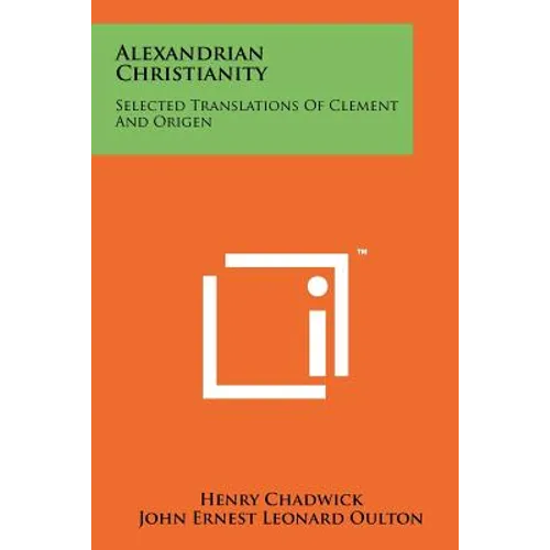 Alexandrian Christianity: Selected Translations Of Clement And Origen