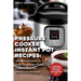 Pressure Cooker Instant Pot Recipes: The Ultimate Guide To Great Cooking By Pressure Cooker Instant Pot and Recipes Included