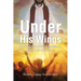 Under His Wings: A Collection of Short Stories of Living Life with Jesus