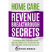 Home Care Revenue Breakthrough Secrets: The Unconventional Framework Helping Home Care Owners Close Their Revenue Gaps While Being More Strategic and
