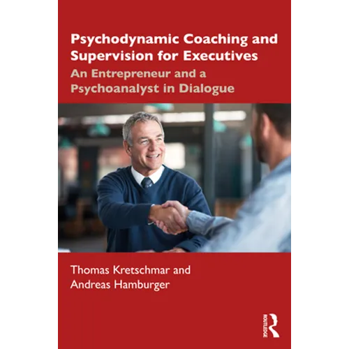 Psychodynamic Coaching and Supervision for Executives: An Entrepreneur and a Psychoanalyst in Dialogue