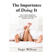The Importance of Doing It: How to Utilize Discipline to Get Out of Bed, and Make Your Dreams Come True! A Guide to Taking Action to Create Succes