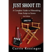 Just Shoot It!: A Complete Guide to Filmmaking From Script to Screen - 2nd Edition