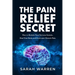 The Pain Relief Secret: How to Retrain Your Nervous System, Heal Your Body, and Overcome Chronic Pain