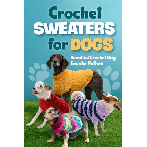 Crochet Sweaters for Dogs: Beautiful Crochet Dog Sweater Pattern: Dog Sweater Patterns