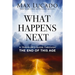 What Happens Next: A Traveler's Guide Through the End of This Age