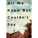 All We Knew But Couldn't Say