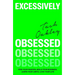 Excessively Obsessed: Find Your Passion, Build Your Business, Learn Your Limits, Love Your Life