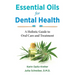 Essential Oils for Dental Health: A Holistic Guide to Oral Care and Treatment