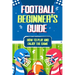 Football Beginner's Guide: How To Play and Enjoy the Game