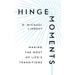 Hinge Moments: Making the Most of Life's Transitions