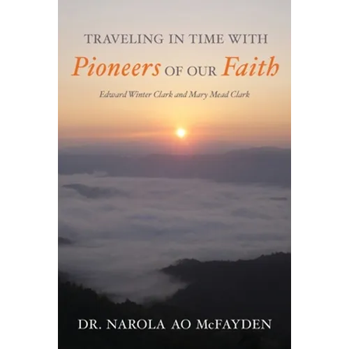 Traveling in Time with Pioneers of Our Faith: Edward Winter Clark and Mary Mead Clark