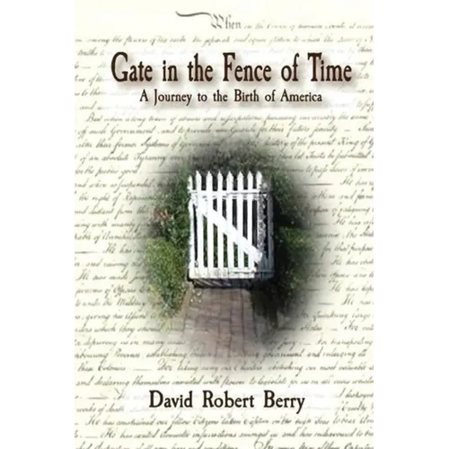 Gate in the Fence of Time: A Journey to the Birth of America