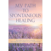 My Path to Spontaneous Healing