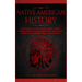 Native American History: Accurate & Comprehensive History, Origins, Culture, Tribes, Legends, Mythology, Wars, Stories & More of The Native Indigenous