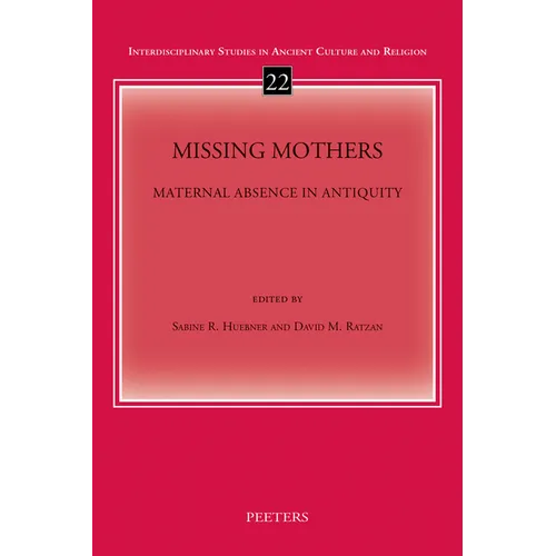 Missing Mothers: Maternal Absence in Antiquity