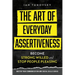 The Art of Everyday Assertiveness: Become Strong Willed and Stop People Pleasing
