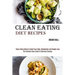 Clean Eating Diet Recipes: Clean Eating Meals to Reset Your Body, Metabolism and Weight Loss (The Ultimate Book Guide to Delicious Recipes)