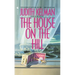 The House on the Hill: The House on the Hill: A Novel