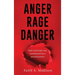 Anger Rage Danger: With God's help I was transformed into a peaceful person