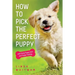 How to Pick The Perfect Puppy: With Early Puppy Care and Puppy Training