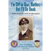 I'm Off to War, Mother, But I'll Be Back: Reflections of a WWII Tail Gunner