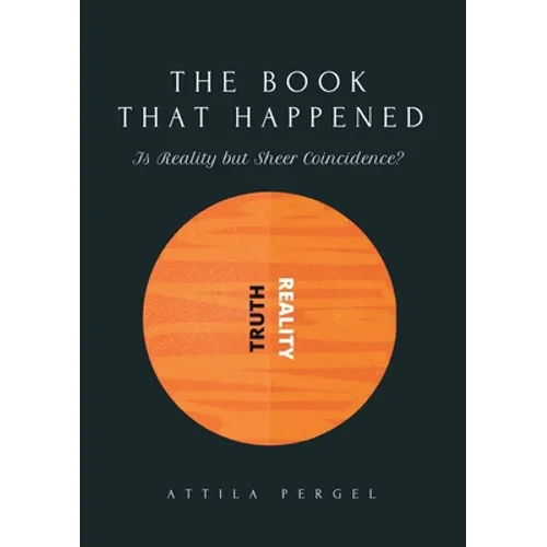 THE BOOK THAT HAPPENED - Is Reality but Sheer Coincidence?