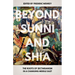 Beyond Sunni and Shia: The Roots of Sectarianism in a Changing Middle East
