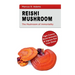 Reishi Mushroom - The Mushroom of Immortality: Fight Cancer, Boost Immunity & Improve Your Liver Detox
