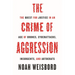 The Crime of Aggression: The Quest for Justice in an Age of Drones, Cyberattacks, Insurgents, and Autocrats