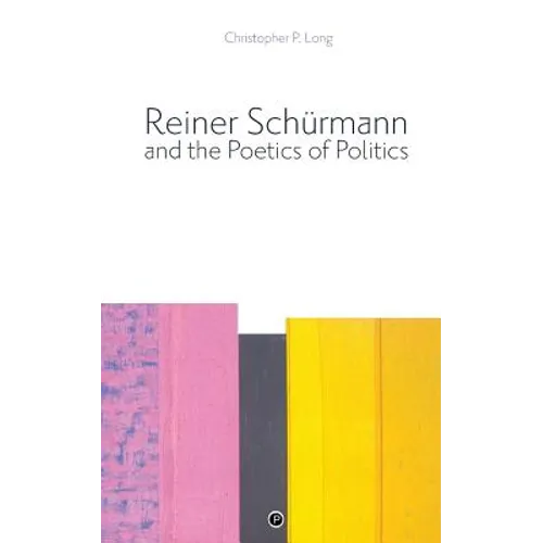 Reiner Schürmann and the Poetics of Politics