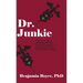Dr. Junkie: One Man's Story of Addiction and Crime That Will Challenge Everything You Know About the War on Drugs