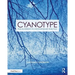 Cyanotype: The Blueprint in Contemporary Practice