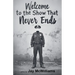 Welcome to the Show That Never Ends