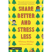 Share Better and Stress Less