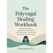 The Polyvagal Healing Workbook: The Practical Guide to Regulate Your Nervous System, Heal Trauma Safely, and Find Relief from Anxiety and Chronic Stre