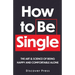 How to Be Single: The Art & Science of Being Happy and Comfortable Alone