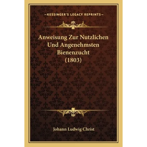 Anweisung Zur Nutzlichen Und Angenehmsten Bienenzucht (1803)
