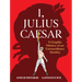 I, Julius Caesar: A Graphic History of an Extraordinary Destiny