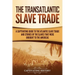 The Transatlantic Slave Trade: A Captivating Guide to the Atlantic Slave Trade and Stories of the Slaves That Were Brought to the Americas