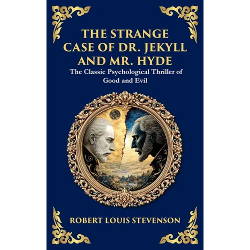 The Strange Case of Dr. Jekyll and Mr. Hyde: A Classic Psychological Horror Thriller - Exploring the Duality of Human Nature (Deluxe Hardbound Edition