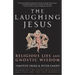 The Laughing Jesus: Religious Lies and Gnostic Wisdom