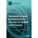 Metabolism and Metabolomics of Liver in Health and Disease