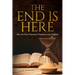 The End Is Here: How the New Testament's Prophecies were Fulfilled