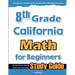 8th Grade California Math for Beginners: Standardized Testing and Home Schooling Study Guide