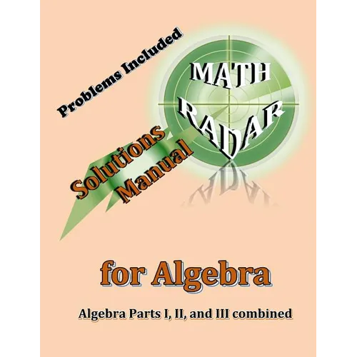 Solutions Manual for Algebra: Algebra Parts I, II, and III combined