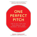 One Perfect Pitch: How to Sell Your Idea, Your Product, Your Business -Or Yourself