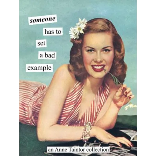 Someone Has to Set a Bad Example: An Anne Taintor Collection